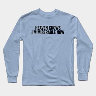 Heaven Knows I'm Miserable Now Black Long Sleeve T-Shirt